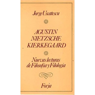 Agustín, Nietzsche, Kierkegaard.  Nuevas lecturas de Filosofía y Filología.
